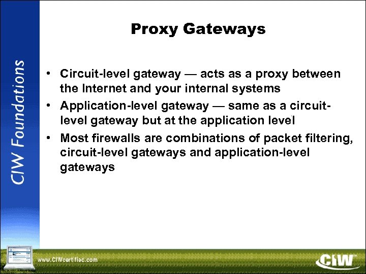 Proxy Gateways • Circuit-level gateway — acts as a proxy between the Internet and