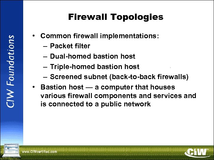 Firewall Topologies • Common firewall implementations: – Packet filter – Dual-homed bastion host –