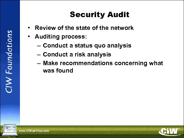 Security Audit • Review of the state of the network • Auditing process: –