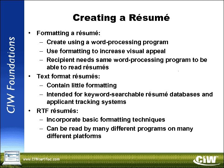 Creating a Résumé • Formatting a résumé: – Create using a word-processing program –