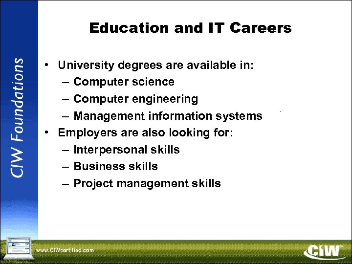 Education and IT Careers • University degrees are available in: – Computer science –