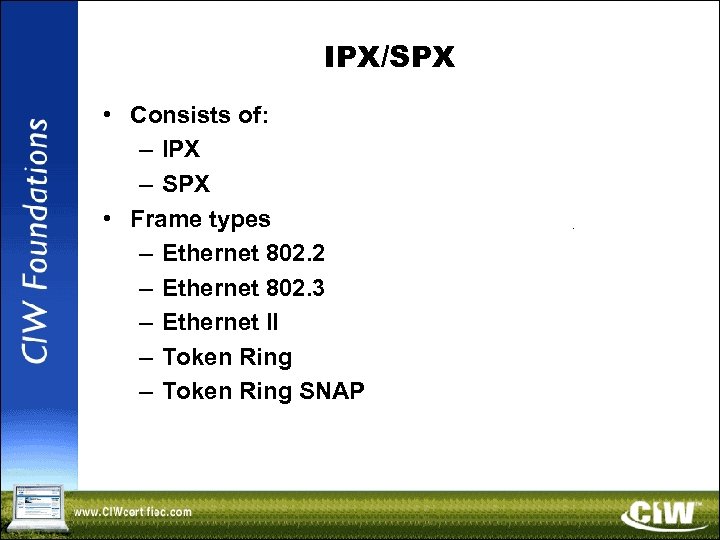 IPX/SPX • Consists of: – IPX – SPX • Frame types – Ethernet 802.