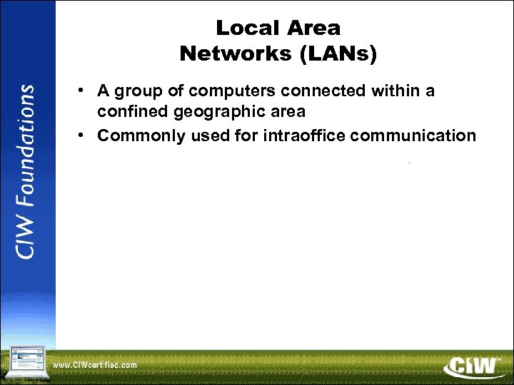 Local Area Networks (LANs) • A group of computers connected within a confined geographic