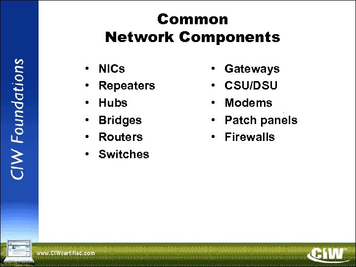 Common Network Components • • • NICs Repeaters Hubs Bridges Routers Switches • •