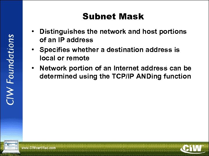 Subnet Mask • Distinguishes the network and host portions of an IP address •