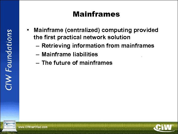 Mainframes • Mainframe (centralized) computing provided the first practical network solution – Retrieving information