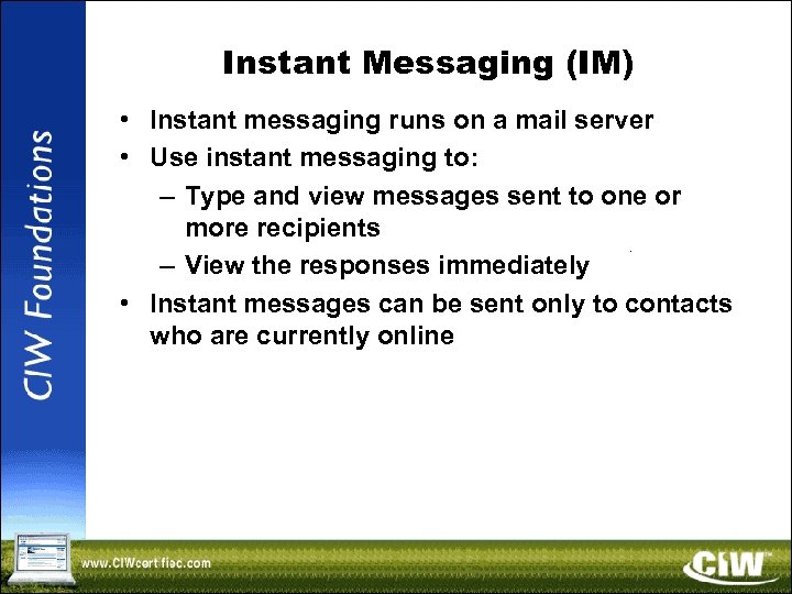 Instant Messaging (IM) • Instant messaging runs on a mail server • Use instant