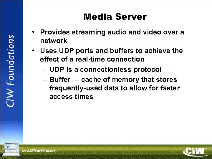 Media Server • Provides streaming audio and video over a network • Uses UDP