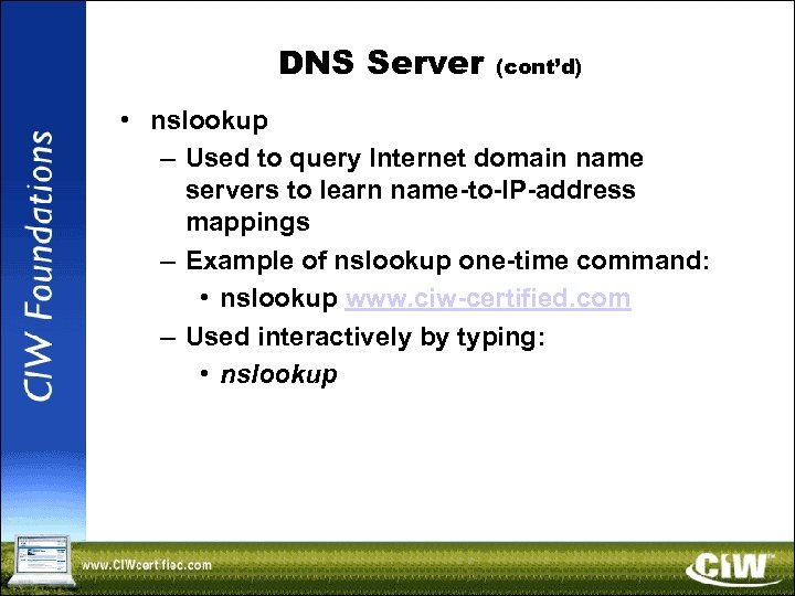 DNS Server (cont’d) • nslookup – Used to query Internet domain name servers to