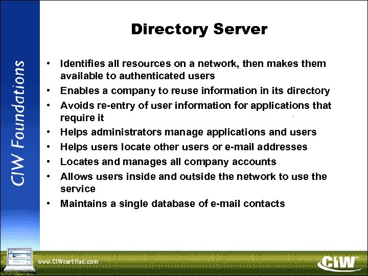 Directory Server • Identifies all resources on a network, then makes them available to