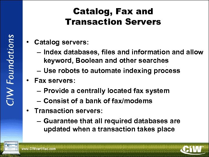 Catalog, Fax and Transaction Servers • Catalog servers: – Index databases, files and information