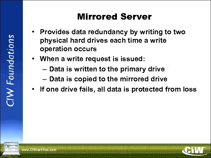 Mirrored Server • Provides data redundancy by writing to two physical hard drives each