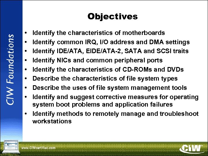 Objectives • • Identify the characteristics of motherboards Identify common IRQ, I/O address and