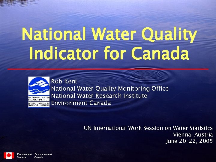 National Water Quality Indicator for Canada Rob Kent National Water Quality Monitoring Office National