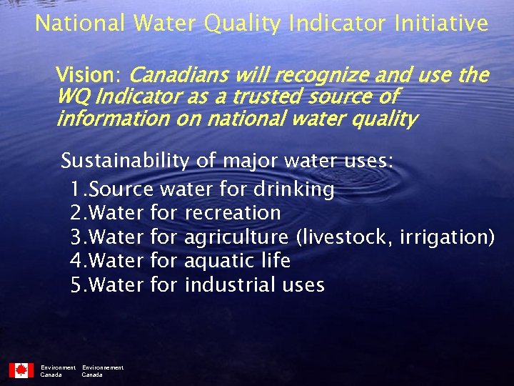 National Water Quality Indicator Initiative Vision: Canadians will recognize and use the WQ Indicator