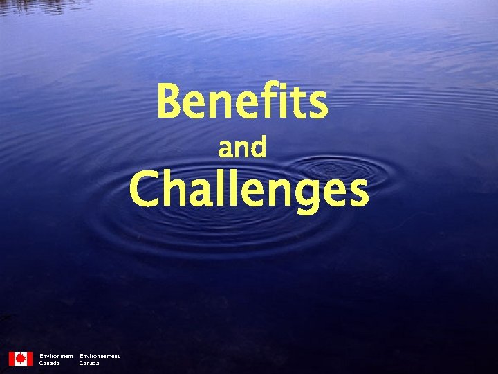 Benefits and Challenges Environment Canada Environnement Canada 