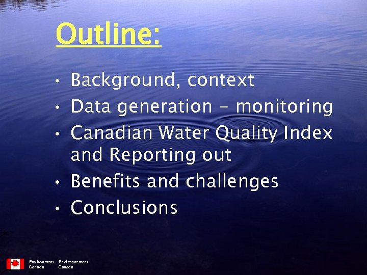 Outline: • Background, context • Data generation - monitoring • Canadian Water Quality Index