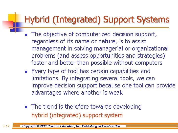 Hybrid (Integrated) Support Systems n n n 1 -47 The objective of computerized decision
