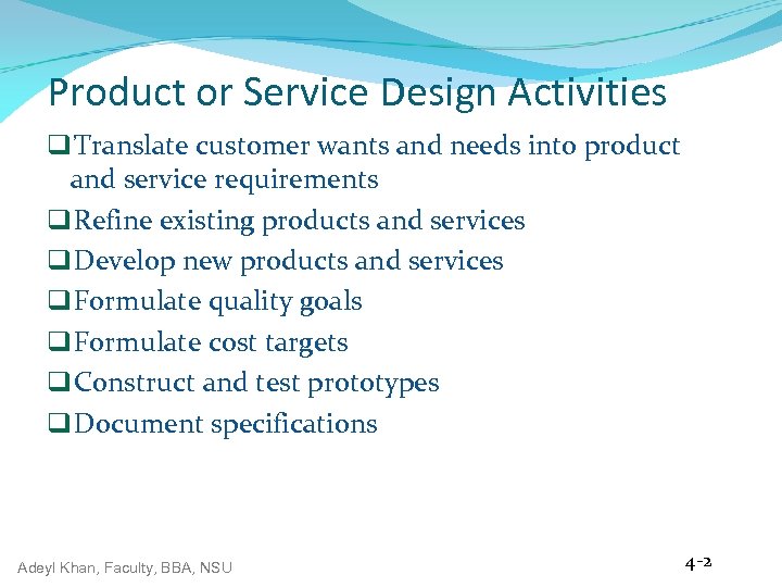 Product or Service Design Activities q Translate customer wants and needs into product and