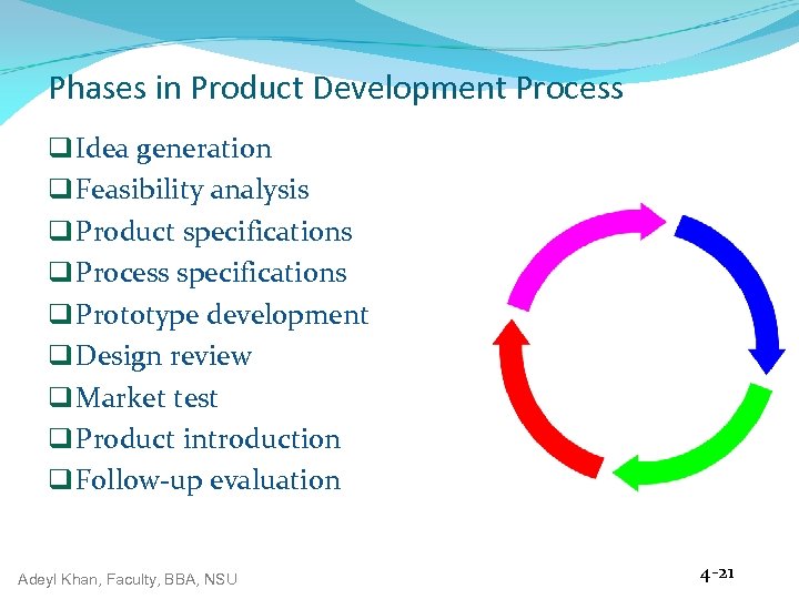 Phases in Product Development Process q Idea generation q Feasibility analysis q Product specifications