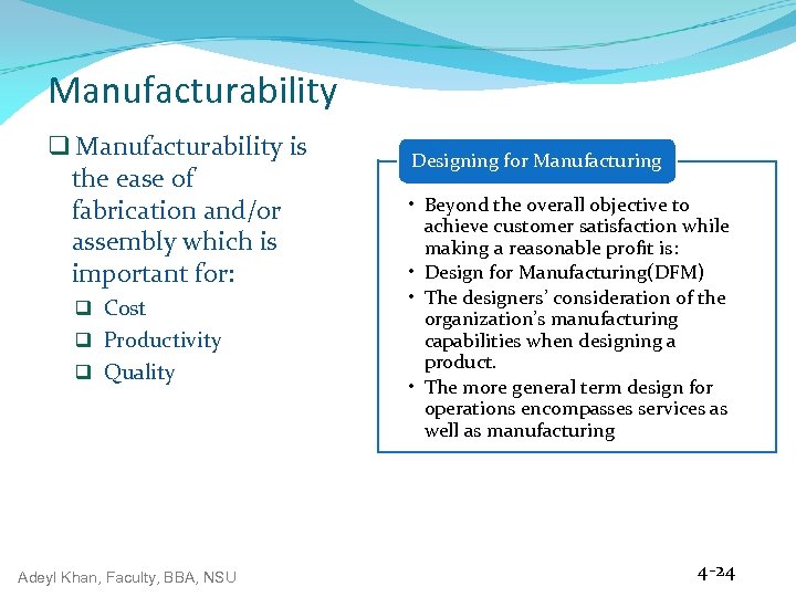Manufacturability q Manufacturability is the ease of fabrication and/or assembly which is important for: