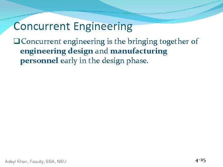 Concurrent Engineering q Concurrent engineering is the bringing together of engineering design and manufacturing