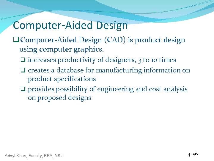 Computer-Aided Design q Computer-Aided Design (CAD) is product design using computer graphics. q increases