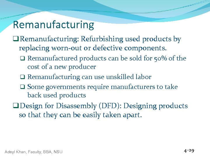 Remanufacturing q Remanufacturing: Refurbishing used products by replacing worn-out or defective components. q Remanufactured