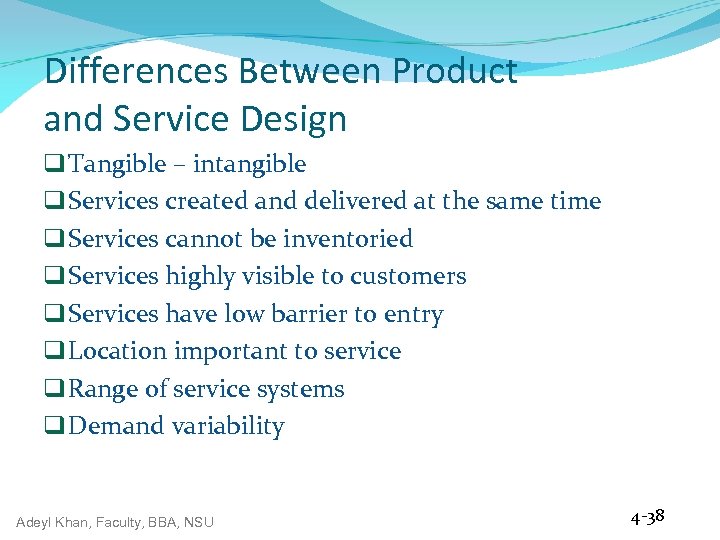 Differences Between Product and Service Design q Tangible – intangible q Services created and
