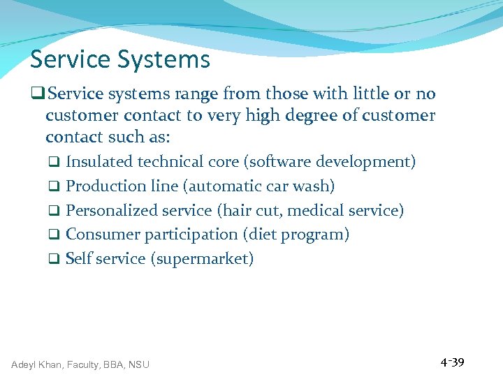Service Systems q Service systems range from those with little or no customer contact
