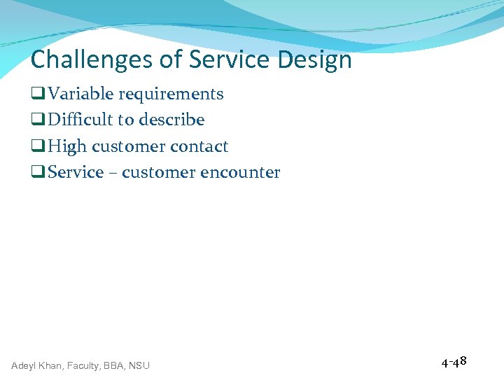 Challenges of Service Design q Variable requirements q Difficult to describe q High customer