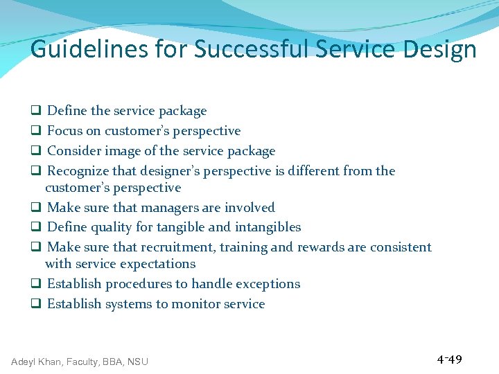 Guidelines for Successful Service Design Define the service package Focus on customer’s perspective Consider