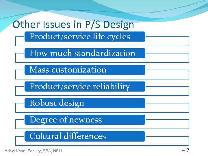 Other Issues in P/S Design Product/service life cycles How much standardization Mass customization Product/service