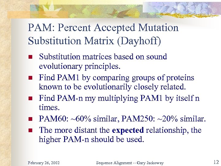 PAM: Percent Accepted Mutation Substitution Matrix (Dayhoff) n n n Substitution matrices based on