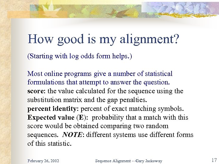 How good is my alignment? (Starting with log odds form helps. ) Most online