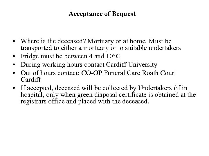 Acceptance of Bequest • Where is the deceased? Mortuary or at home. Must be