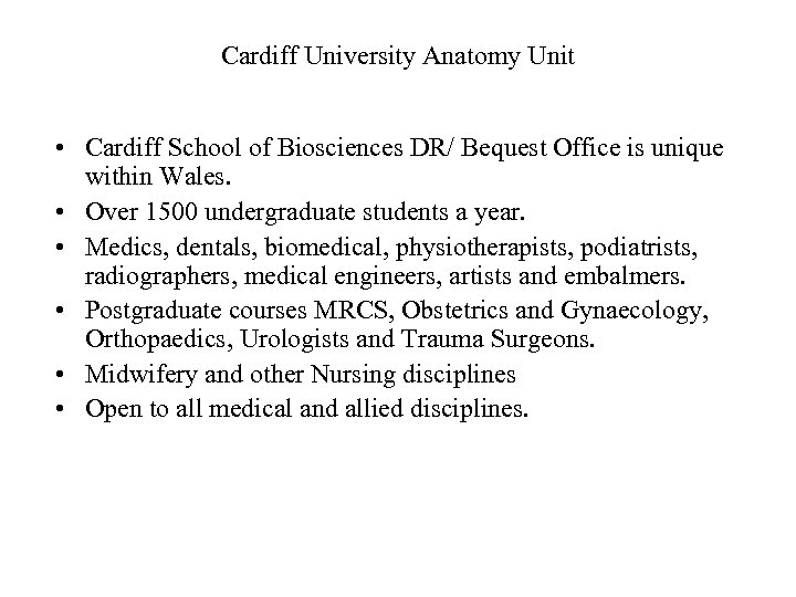 Cardiff University Anatomy Unit • Cardiff School of Biosciences DR/ Bequest Office is unique