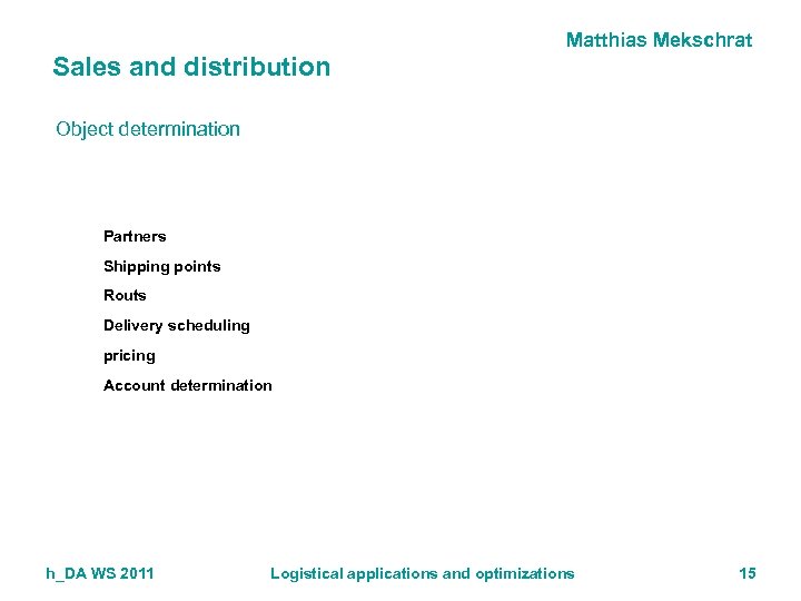 Matthias Mekschrat Sales and distribution Object determination Partners Shipping points Routs Delivery scheduling pricing