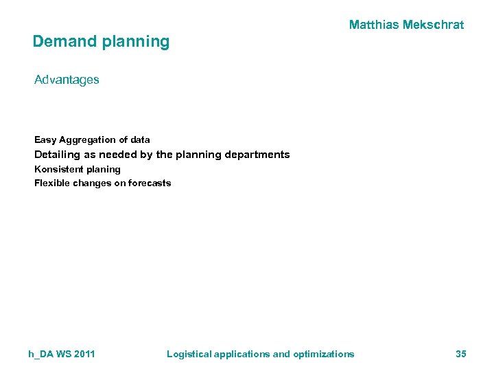 Matthias Mekschrat Demand planning Advantages Easy Aggregation of data Detailing as needed by the