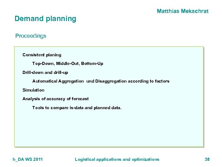 Matthias Mekschrat Demand planning Proceedings Consistent planing Top-Down, Middle-Out, Bottom-Up Drill-down and drill-up Automatical