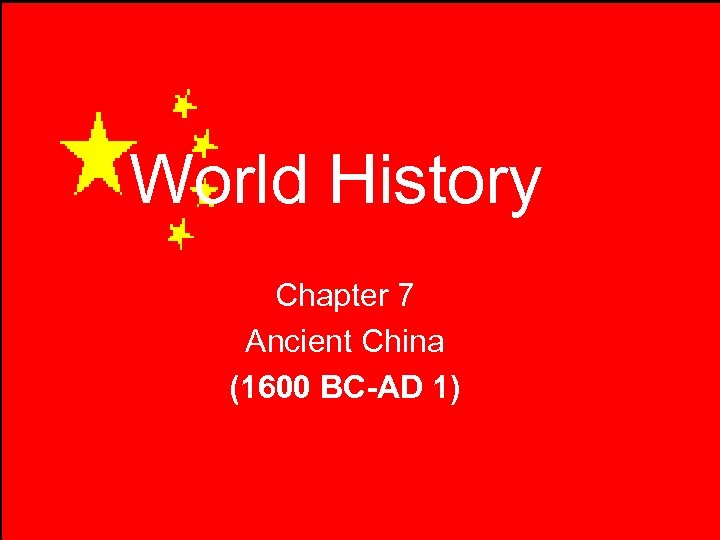 World History Chapter 7 Ancient China (1600 BC-AD 1) 