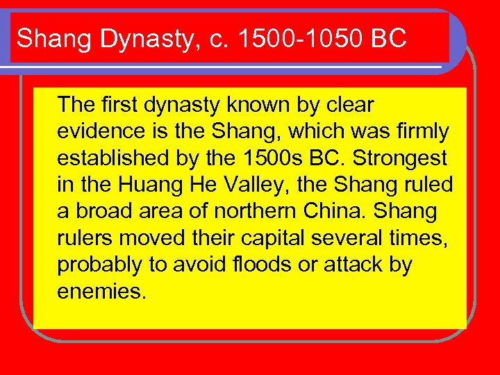 Shang Dynasty, c. 1500 -1050 BC The first dynasty known by clear evidence is