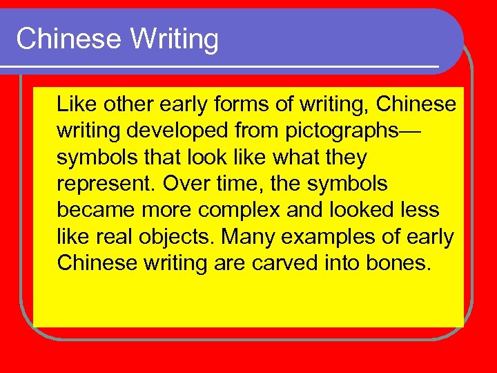 Chinese Writing Like other early forms of writing, Chinese writing developed from pictographs— symbols