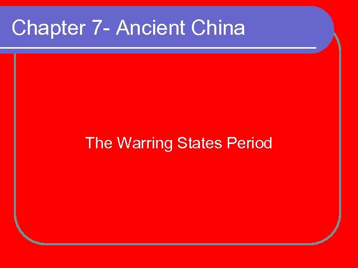 Chapter 7 - Ancient China The Warring States Period 