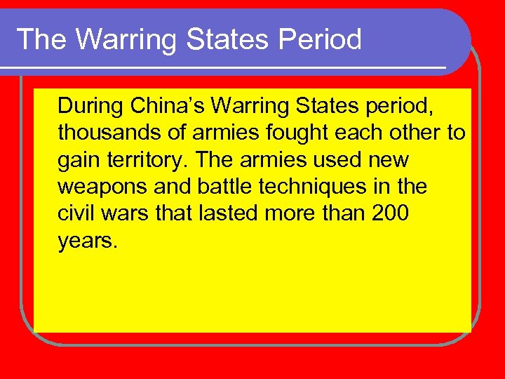 The Warring States Period During China’s Warring States period, thousands of armies fought each