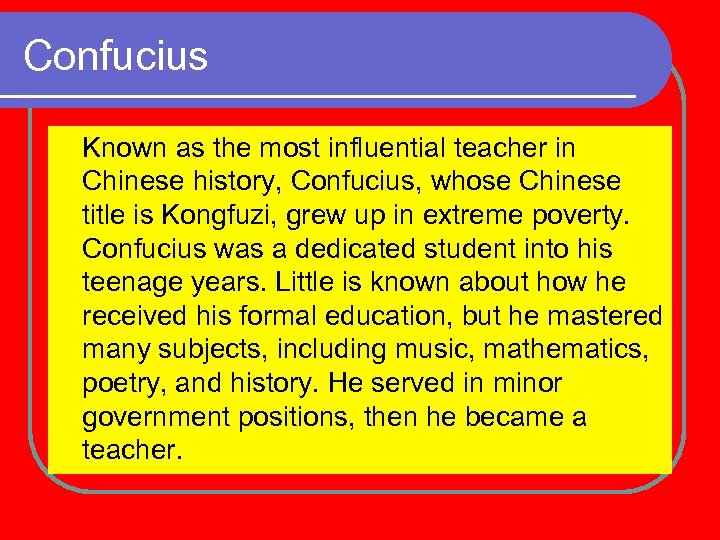 Confucius Known as the most influential teacher in Chinese history, Confucius, whose Chinese title