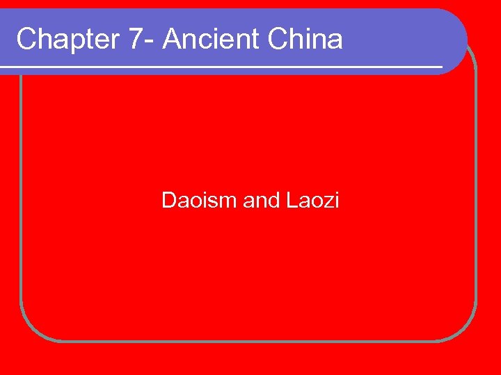 Chapter 7 - Ancient China Daoism and Laozi 