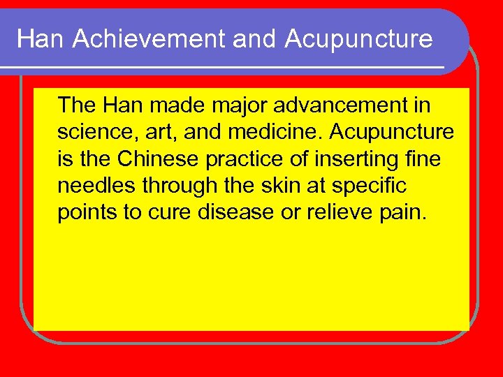 Han Achievement and Acupuncture The Han made major advancement in science, art, and medicine.