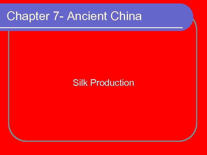 Chapter 7 - Ancient China Silk Production 