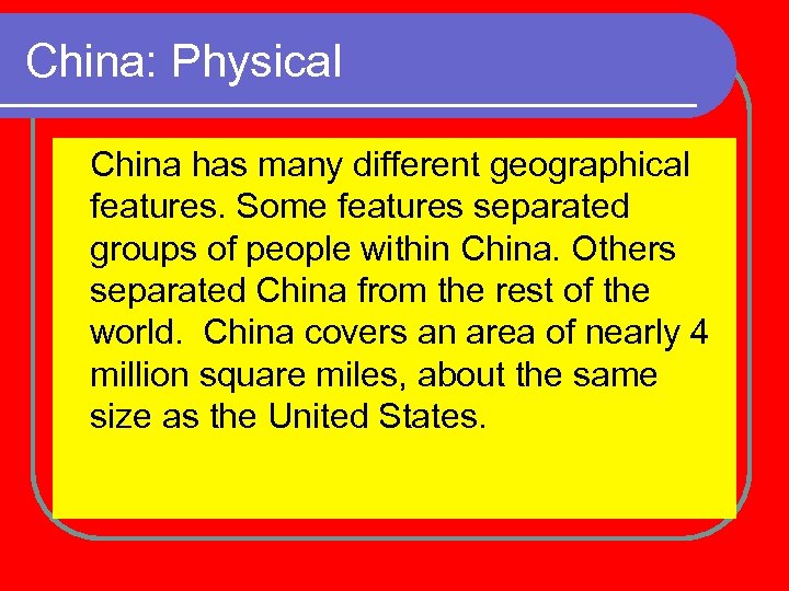 China: Physical China has many different geographical features. Some features separated groups of people